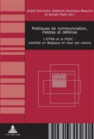 Delphine Deschaux-Beaume, André Dumoulin, Sylvain Paile - Politiques de communication, médias et défense