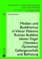 Inna Ganschow - Medien und Buddhismus in Viktor Pelevins Roman "Buddhas kleiner Finger" (Capaev i Pustota): Gefangenschaft und Befreiung
