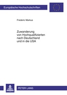 Frederic Markus - Zuwanderung von Hochqualifizierten nach Deutschland und in die USA