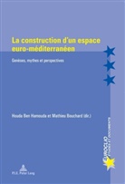 Houda Ben Hamouda, Mathieu Bouchard - La construction d'un espace euro-méditerranéen