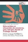 Elsa Yolanda Cáceres, Flavia Marí Manoni, Flavia María Manoni - Educación en situación de encierro, una mirada desde el Trabajo Social