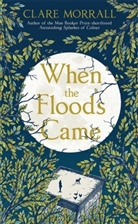 Clare Morrall, Morrall Clare - When the Floods Came