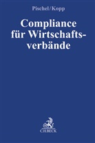 Reinhold K Kopp, Reinhold K. Kopp, Gerhar Pischel, Gerhard Pischel, K Kopp, K Kopp... - Compliance für Wirtschaftsverbände