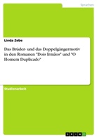 Linda Zebe - Das Brüder- und das Doppelgängermotiv in den Romanen "Dois Irmãos" und "O Homem Duplicado"