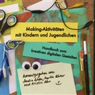 Martin Ebner, Kristin Narr, Sandr Schön, Sandra Schön - Making-Aktivitäten mit Kindern und Jugendlichen