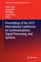 Qilian Liang, Jiason Mu, Jiasong Mu, Wei Wang, Wei Wang et al, Baoju Zhang - Proceedings of the 2015 International Conference on Communications, Signal Processing, and Systems