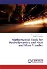 Vyachesla Belousov, Vyacheslav Belousov, Vitaly Bondarenko - Mathematical Tools for Hydrodynamics and Heat and Mass Transfer