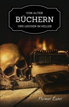 Helmut Exner - Von alten Büchern und Leichen im Keller