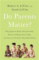 Robert Levine, Robert A Levine, Robert A. Levine, Robert A. Levine Levine, Sarah Levine - Do Parents Matter?