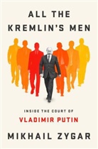 Mikhail Zygar - All the Kremlin's Men