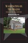 Richard B. McCaslin - Washington on the Brazos: Cradle of the Texas Republic