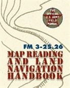 The United States Army - Army Field Manual FM 3-25.26 (U.S. Army Map Reading and Land Navigation Handbook)