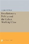 Maurice Zeitlin - Revolutionary Politics and the Cuban Working Class