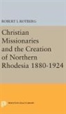 Robert Rotberg, Robert I. Rotberg, Rotberg Robert I. - Christian Missionaries and the Creation of Northern Rhodesia 1880-1924