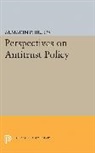 Almarin Phillips, Almarin Phillips, Phillips Almarin - Perspectives on Antitrust Policy