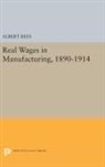 Albert Rees, Rees Albert - Real Wages in Manufacturing, 1890-1914