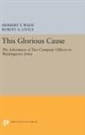 Robert Lively, Robert A. Lively, Lively Robert A., Herbert Wade, Herbert Treadwell Wade, Herbert Treadwell Lively Wade... - This Glorious Cause