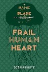 Zoe Marriott - Frail Human Heart: The Name of the Blade, Book Three