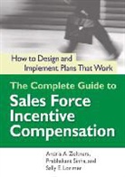 Sally Lorimer, Sally E. Lorimer, Prabhakant Sinha, Andris Zoltners, Andris A. Zoltners - The Complete Guide to Sales Force Incentive Compensation
