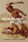 George Ciccariello-Maher, Geo Maher - Decolonizing Dialectics