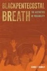 Ashon T Crawley, Ashon T. Crawley - Blackpentecostal Breath