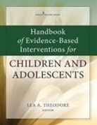 Lea A. Theodore, Lea Theodore, Lea A Theodore, Lea A. Theodore - Handbook of Evidence-based Interventions for Children and Adolescents