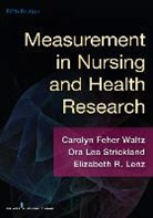 Elizabeth Lenz, Elizabeth R Lenz, Elizabeth R. RN FA Lenz, Ora Lea Strickland, Ora Lea RN FAAN Strickland, Carolyn Waltz... - Measurement in Nursing and Health Research