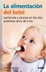 Paula Gandolfini - La Alimentación del Bebé: Lactancia Y Recetas En Los DOS Primeros Años de Vida