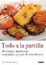 Eduardo Casalins - Todo a la Parrilla: Pescados, Mariscos, Vegetales, Pizzas & Brochettes
