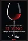 Eduardo Casalins - Todo Lo Que Hay Que Saber Sobre El Vino: Cepajes, Maridajes y Degustaciones