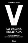 Walter Hugo Ghedin - La Vagina Enlutada: ¿ya No Hay Hombres O Hay Mujeres Cerradas Al Amor?