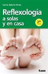 Carlos Adolfo Oribe - Reflexología a Solas Y En Casa 2°ed.: A Solas Y En Casa