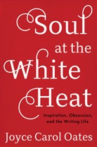 Joyce Carol Oates - Soul at the White Heat