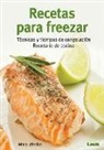 Mara Iglesias - Recetas Para Freezar: Técnicas Y Tiempos de Congelación: Recetario de Cocina