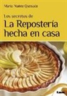 Maria Nunez Quesada, María Nuñez Quesada - Los Secretos de la Repostería Hecha En Casa