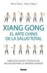 Alberto Marpez - Xiang Gong, El Arte Chino de la Salud Total: Ejercicios Suaves Y Técnicas de Relajación Para La Armonía Interior