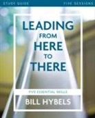 Bill Hybels - Leading from Here to There Study Guide