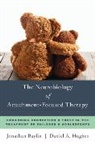 Jonathan Baylin, Daniel A. Hughes, Daniel A. (Dyadic Developmental Psychotherapy Institute) Hughes - The Neurobiology of Attachment-Focused Therapy