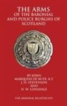 H. W. Lonsdale, John Marquess Of Bute, J. H. Stevenson - The Arms of the Baronial and Police Burghs of Scotland