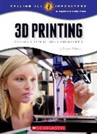 Steven Otfinoski, STEVEN OTFINOSKI - 3D Printing: Science, Technology, and Engineering (Calling All Innovators: A Career for You)