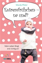 Mandy Pfister - Extremfrühchen - na und?