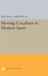 William Christian, William A Christian, William A. Christian, Christian William A., William A. Christian - Moving Crucifixes in Modern Spain