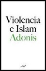 Adonis - Violencia e islam : conversación con Houria Abdelouahed