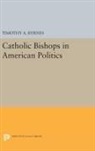 Timothy Byrnes, Timothy a (Colgate University Byrnes, Timothy A. Byrnes, Timothy A. (Colgate University Byrnes, Byrnes Timothy A. - Catholic Bishops in American Politics