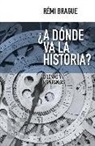 Rémi Brague - ¿A dónde va la historia? : dilemas y esperanzas