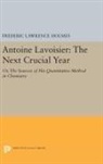 Frederic Holmes, Frederic Lawrence Holmes, Holmes Frederic Lawrence - Antoine Lavoisier: The Next Crucial Year