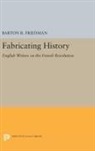 Barton Friedman, Barton R. Friedman, Friedman Barton R. - Fabricating History