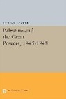 Michael J. Cohen - Palestine and the Great Powers, 1945-1948