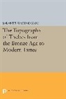 Sarantis Symeonoglou, Symeonoglou Sarantis - Topography of Thebes From the Bronze Age to Modern Times