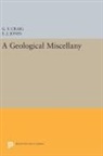 G. Craig, G. Y. Craig, G. Y. Jones Craig, E. Jones, E. J. Jones - Geological Miscellany